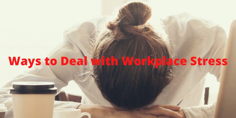 3 Healthy Ways to Deal with Workplace Stress