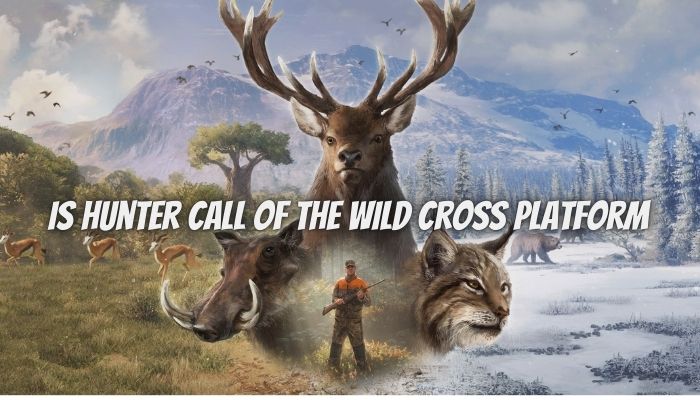 Is The Hunter Call Of The Wild Cross Platform Know From Here