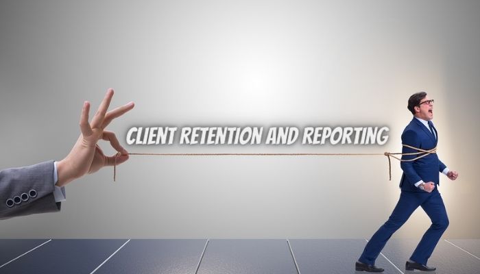 Client Retention and Reporting Keep Your Clients Happy and Paying