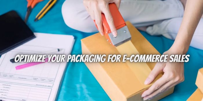 5 Ways To Optimize Your Packaging For E-Commerce Sales