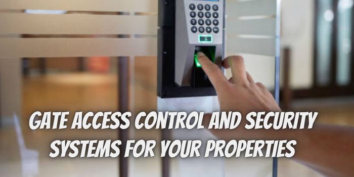 Choosing The Right Gate Access Control And Security Systems For Your Properties