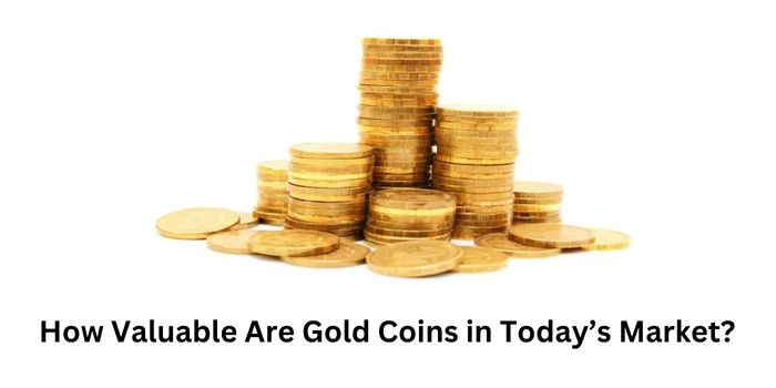 How Valuable Are Gold Coins in Today’s Market?