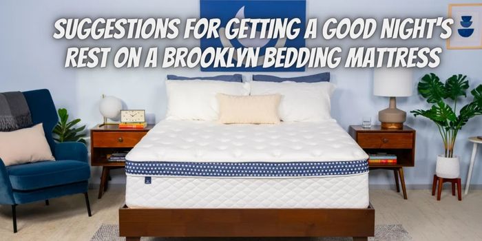 10 Suggestions for Getting a Good Night’s Rest on A Brooklyn Bedding Mattress