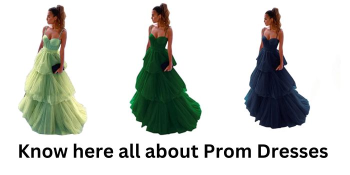 Know here all about Prom Dresses