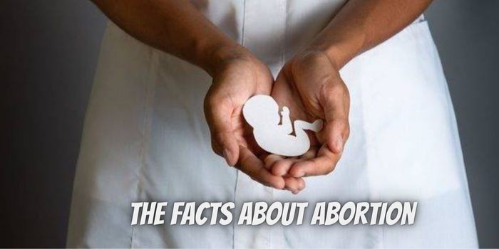 The Facts About Abortion What Everyone Should Know