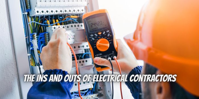 The Ins and Outs of Electrical Contractors: What They Do and Why You Need Them