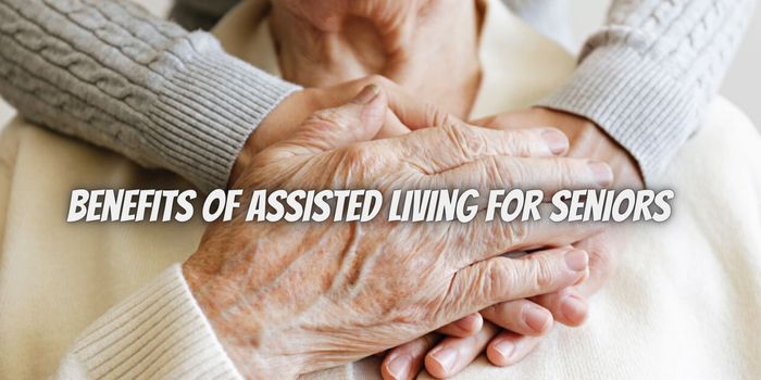 Benefits of Assisted Living for Seniors