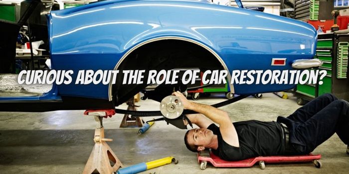 Curious About the Role of Car Restoration? Let’s Explore Its Purpose