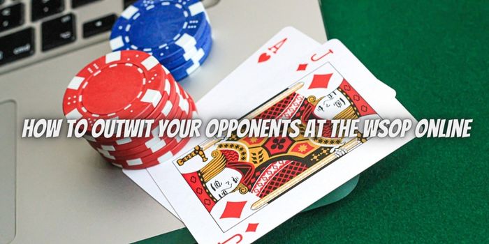 Seeing Through The Betting Patterns: How To Outwit Your Opponents At The WSOP Online