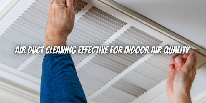 Is Air Duct Cleaning Effective in Improving Indoor Air Quality