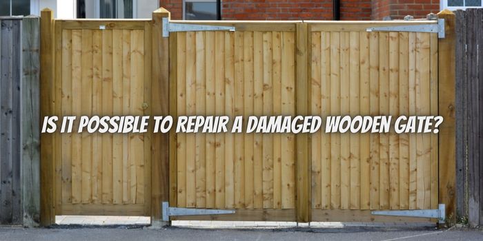 Is it Possible to Repair a Damaged Wooden Gate
