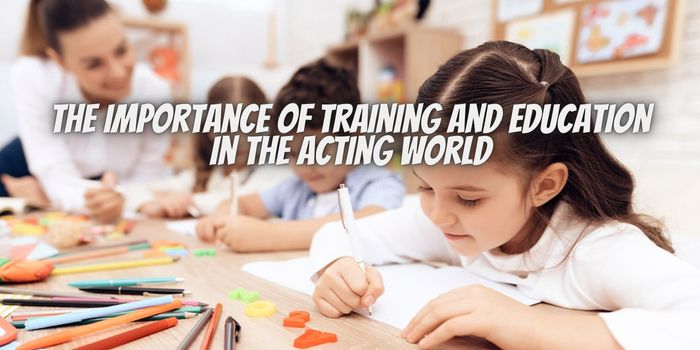 The Importance Of Training And Education In The Acting World