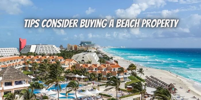 Top Tips to Consider When Buying a Beach Property