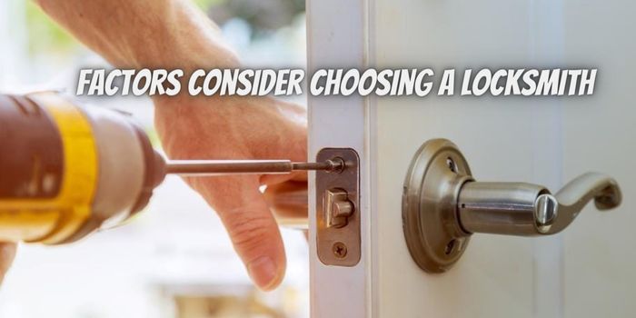 What Factors Should I Consider When Choosing a Locksmith