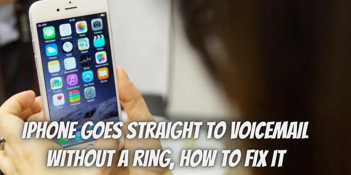 iPhone goes straight to voicemail without a ring, How to fix it