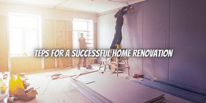 teps for a Successful Home Renovation