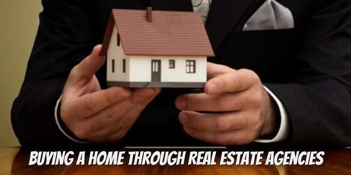 Buying a Home Through Real Estate Agencies