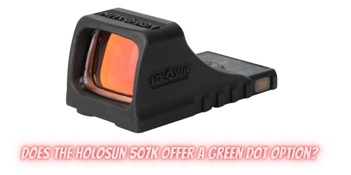 Does the Holosun 507K offer a Green Dot Option Exploring Sight Color Variations