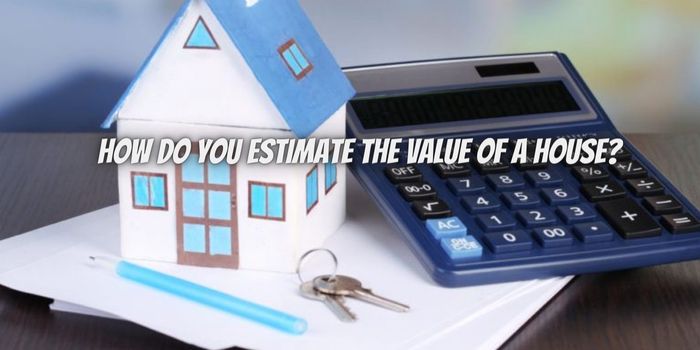 How Do You Estimate the Value of a House