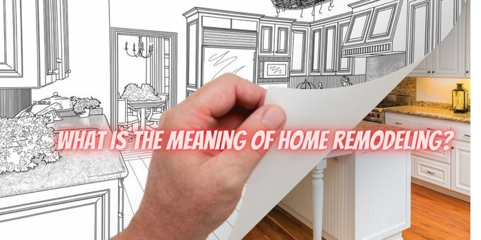 What is the Meaning of Home Remodeling