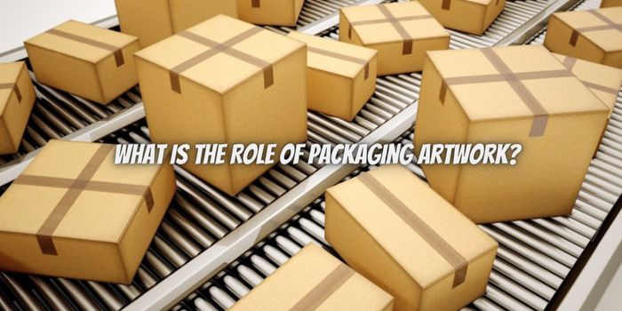 What is the Role of Packaging Artwork Unveiling its Purpose and Impact