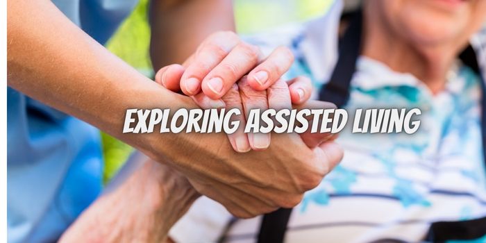 Exploring Assisted Living: What You Need to Know