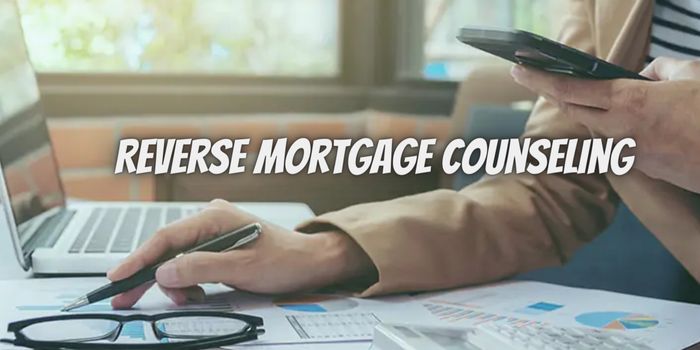 Reverse Mortgage Counseling: