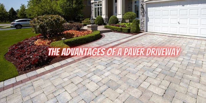 The Advantages of a Paver Driveway Is It Worth It