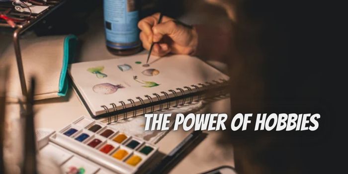The Power of Hobbies: 3 Benefits That You Can Expect
