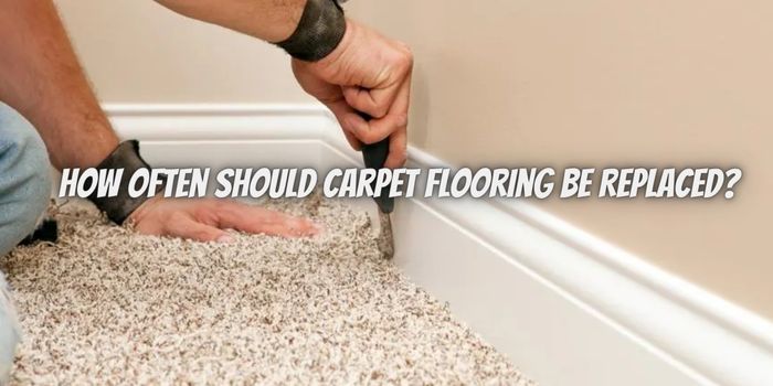How Often Should Carpet Flooring Be Replaced?