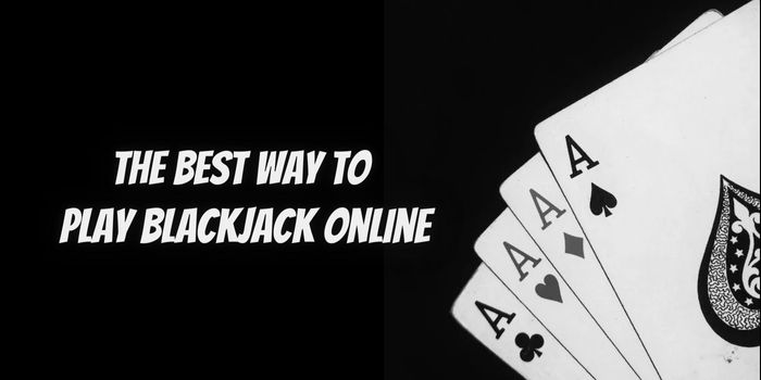 The Best Way to Play Blackjack Online A Comprehensive Guide