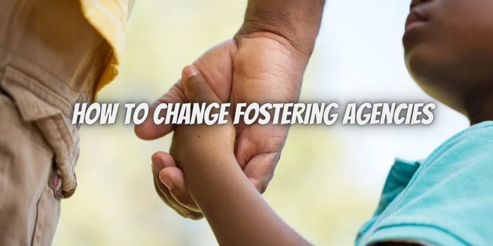 How to Change Fostering Agencies