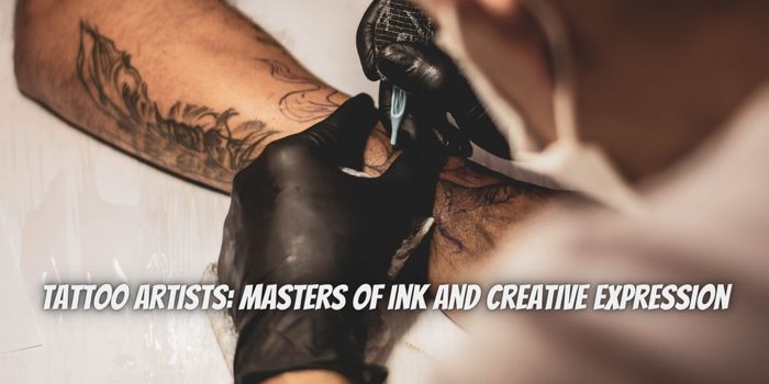 Tattoo Artists: Masters of Ink and Creative Expression