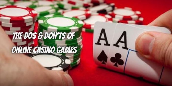 The Dos & Don’ts Of Online Casino Games