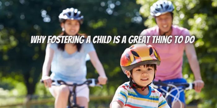 Why Fostering a Child is a Great Thing to Do