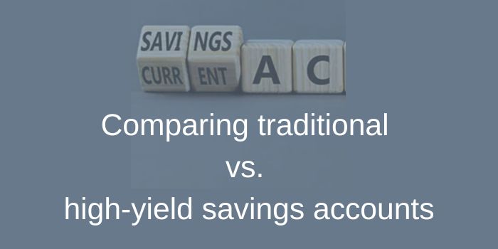 Comparing traditional vs. high-yield savings accounts Making informed choices