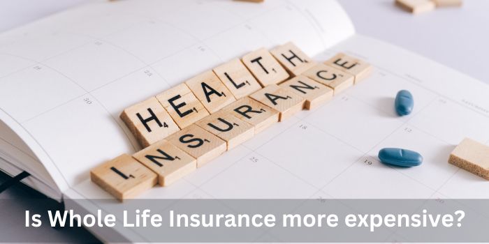 Is Whole Life Insurance more expensive
