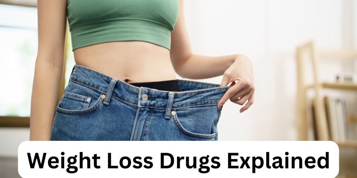 Weight Loss Drugs Explained