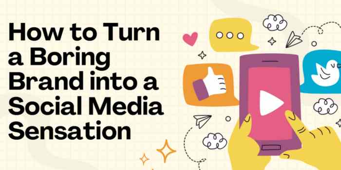 How to Turn a Boring Brand into a Social Media Sensation