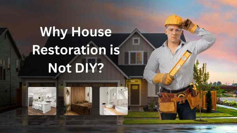 Why House Restoration is Not DIY?