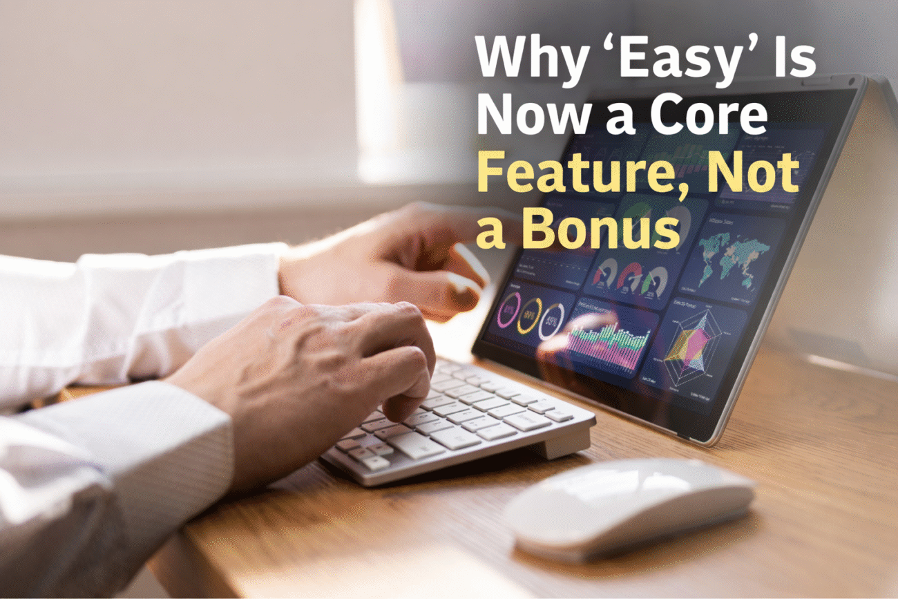 Why “Easy” Is Now a Core Feature, Not a Bonus